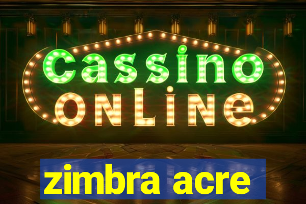 zimbra acre